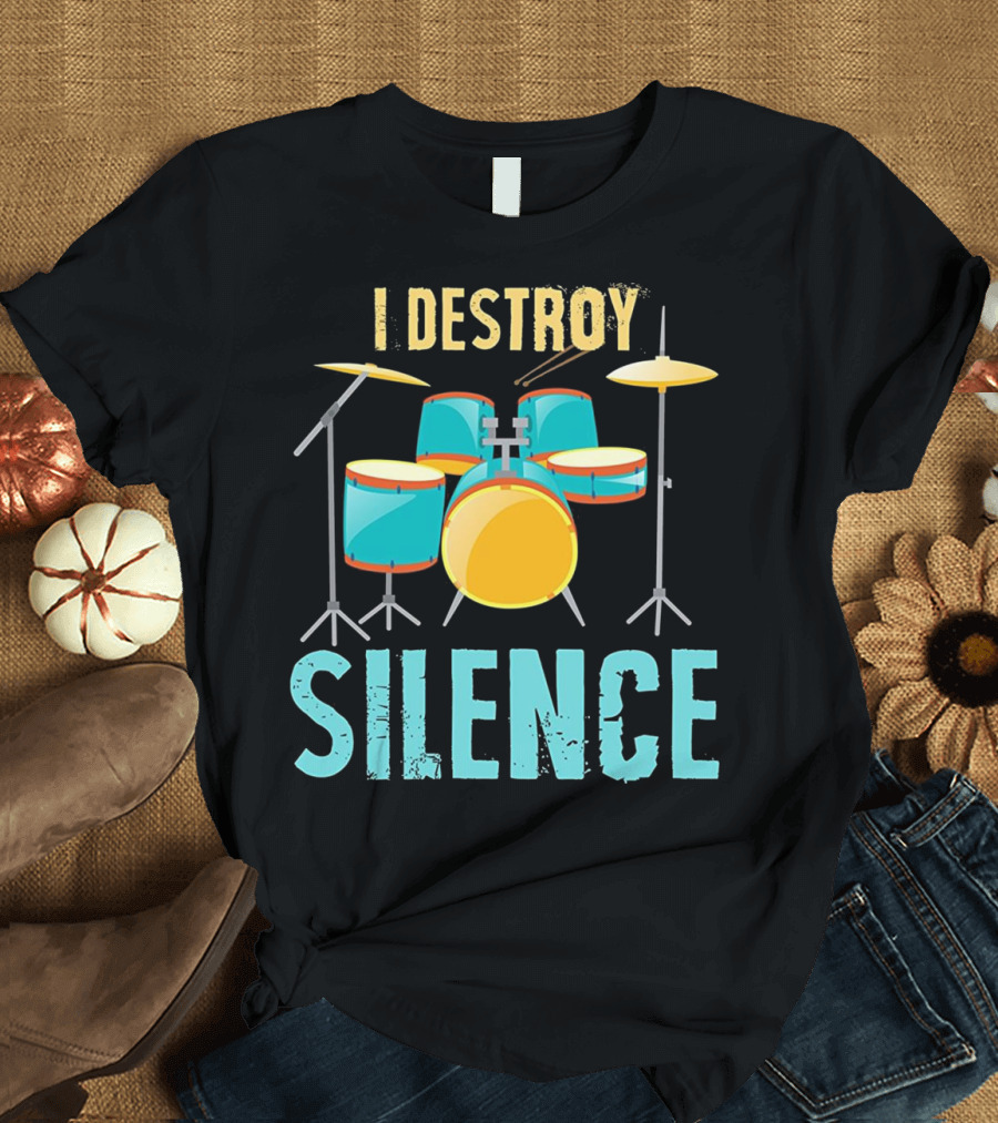 I Destroy Silence Loud Drummer Musician Drum Set T-Shirt