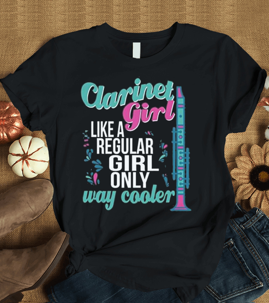 Clarinet Girl Like a Regular Girl Only Way Cooler Marching Band Enthusiast T-Shirt