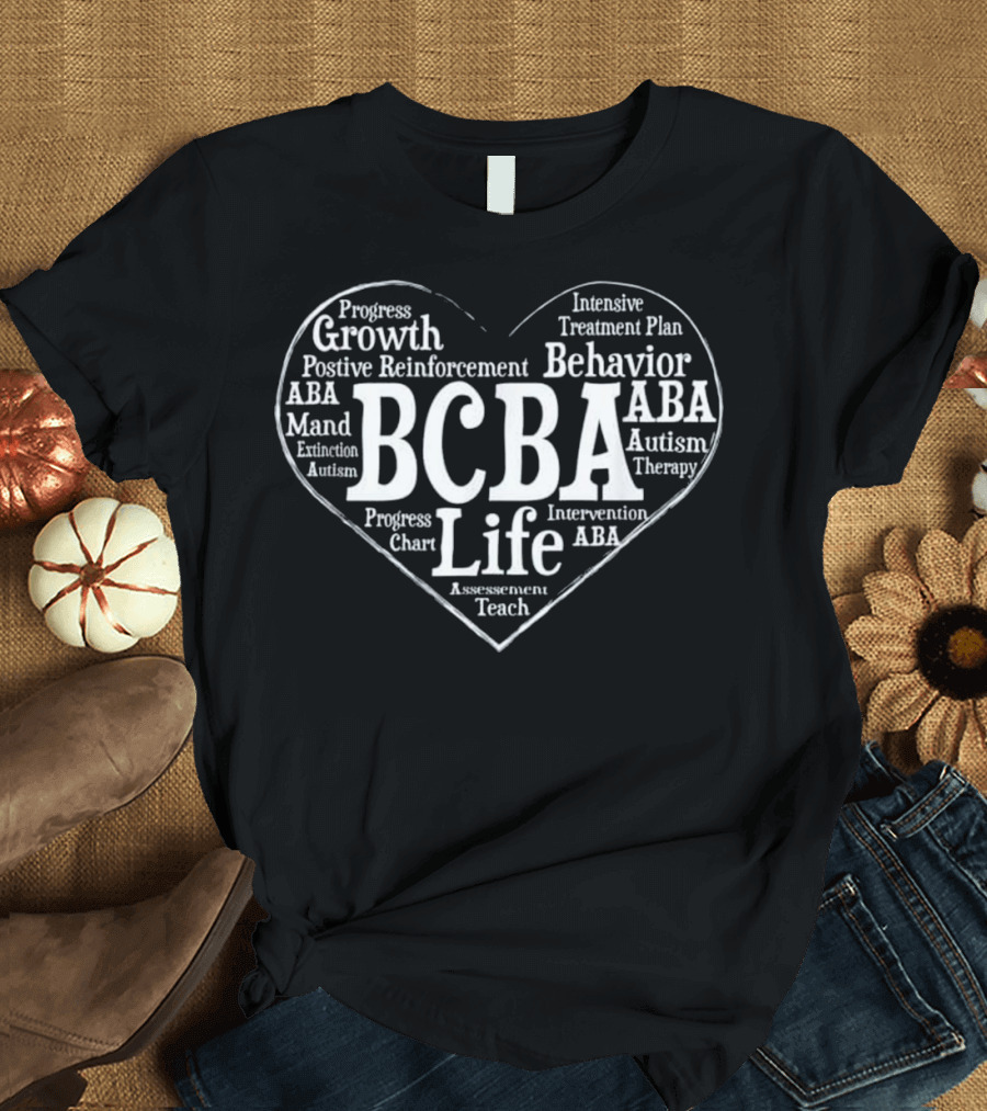BCBA Life Autism Therapy Behavior Analysis Positive Reinforcement Plan T-Shirt