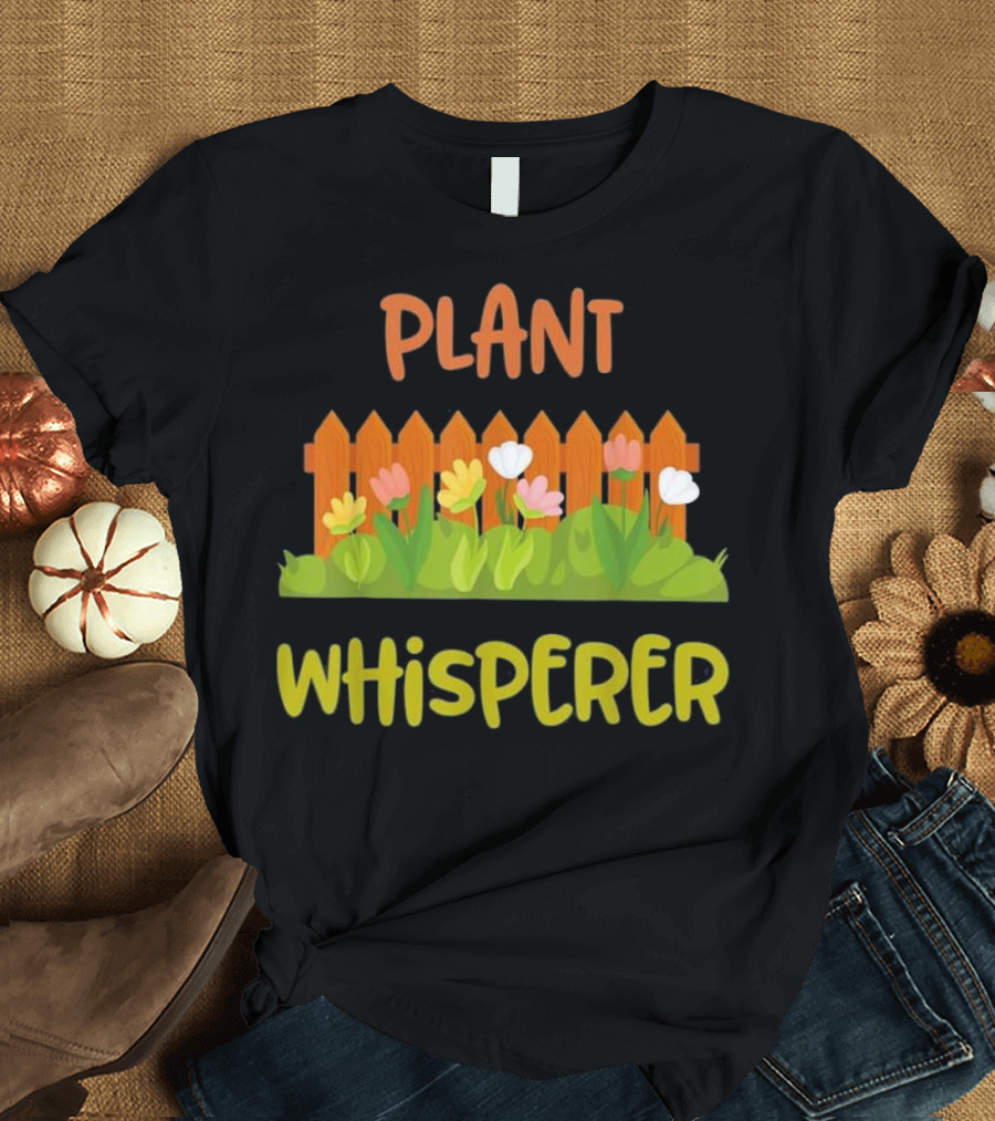 Plant Whisperer Gardening Funny Gardener Fence and Flowers T-Shirt