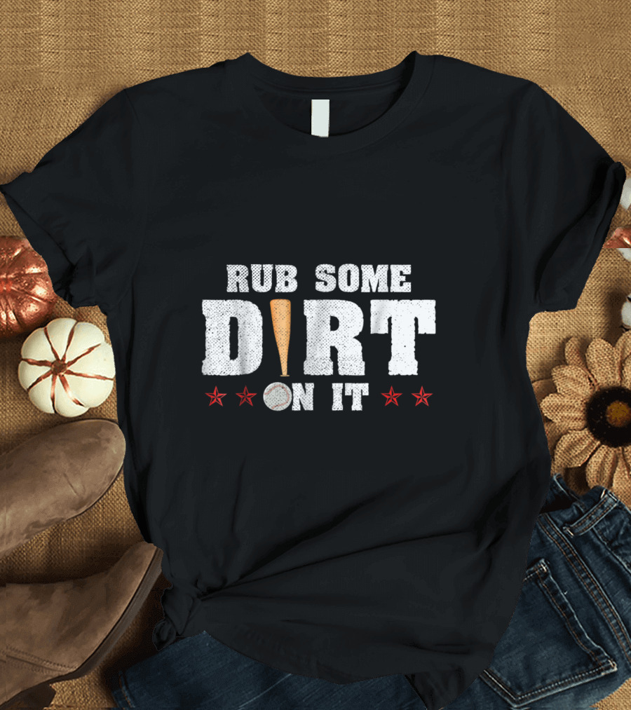 RUB SOME DIRT ON IT Baseball Bat and Ball with Red Stars T-Shirt