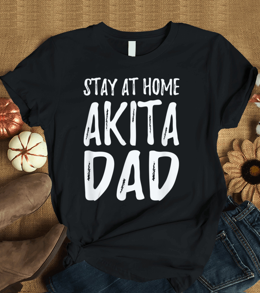 Stay at Home Akita Dad T-Shirt