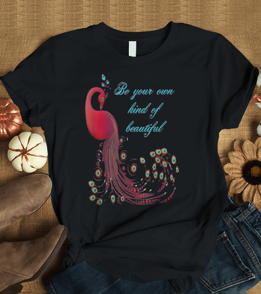 Be Your Own Kind of Beautiful Peacock with Elegant Text and Vibrant Red Feathers T-Shirt