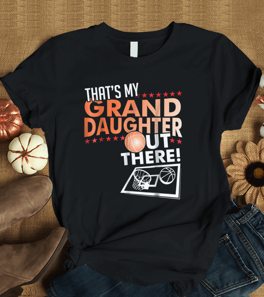 That's My Granddaughter Out There Basketball Grandpa T-Shirt