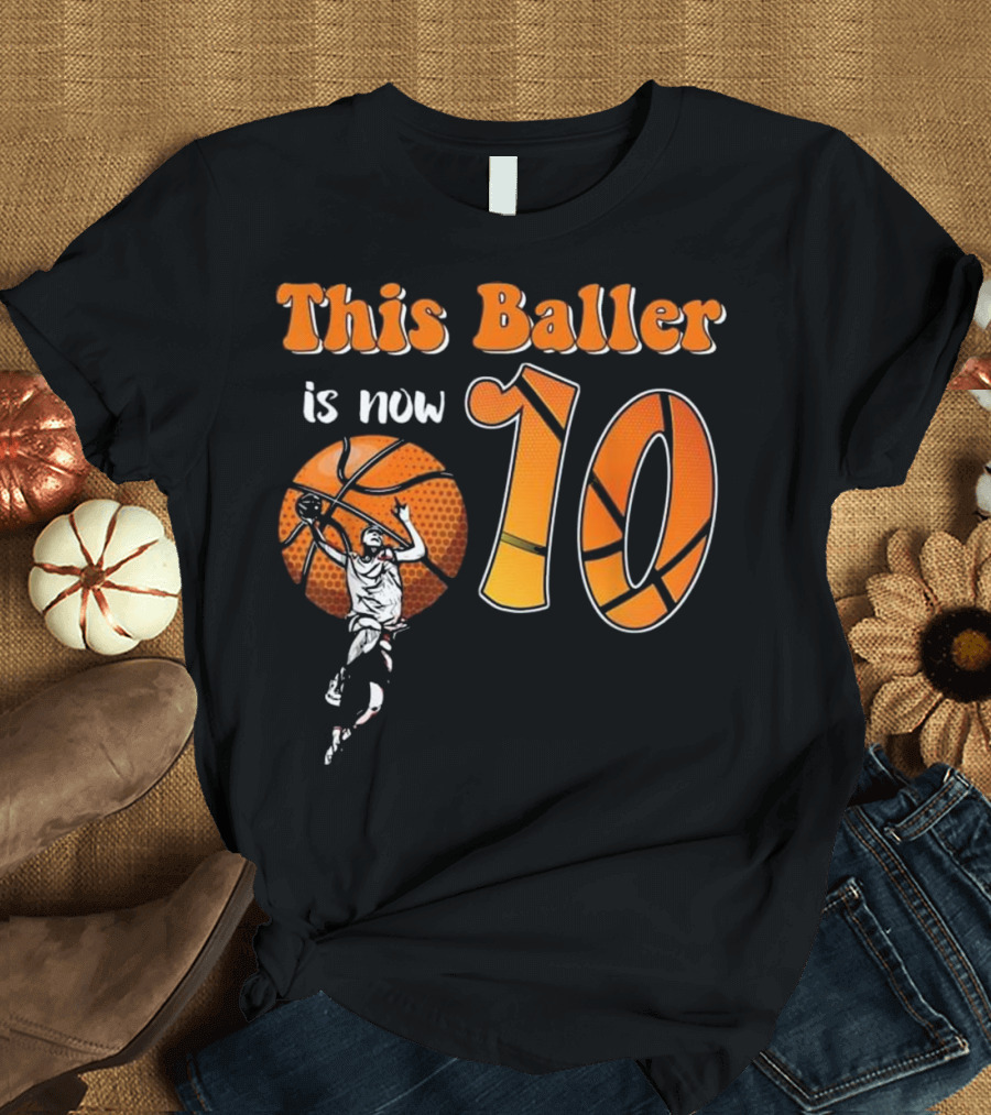 This Baller Is Now 10 Basketball Themed Birthday T-Shirt