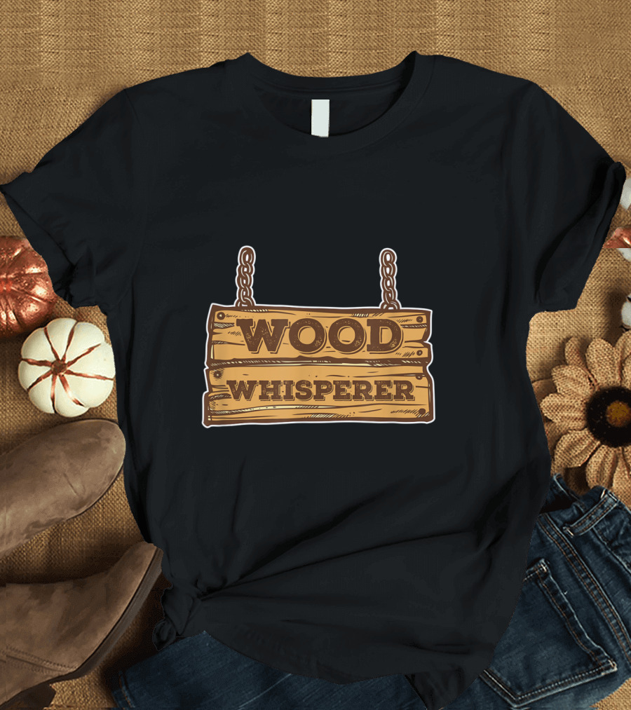 Wood Whisperer Rustic Lumberjack Sign Forest Logger T-Shirt