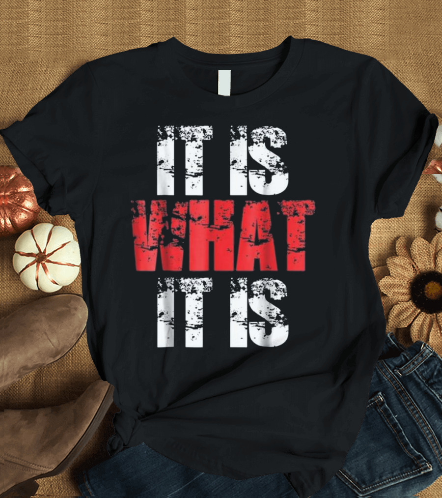 It Is What It Is Urban Hip Hop Stylish Bold Text Streetwear T-Shirt