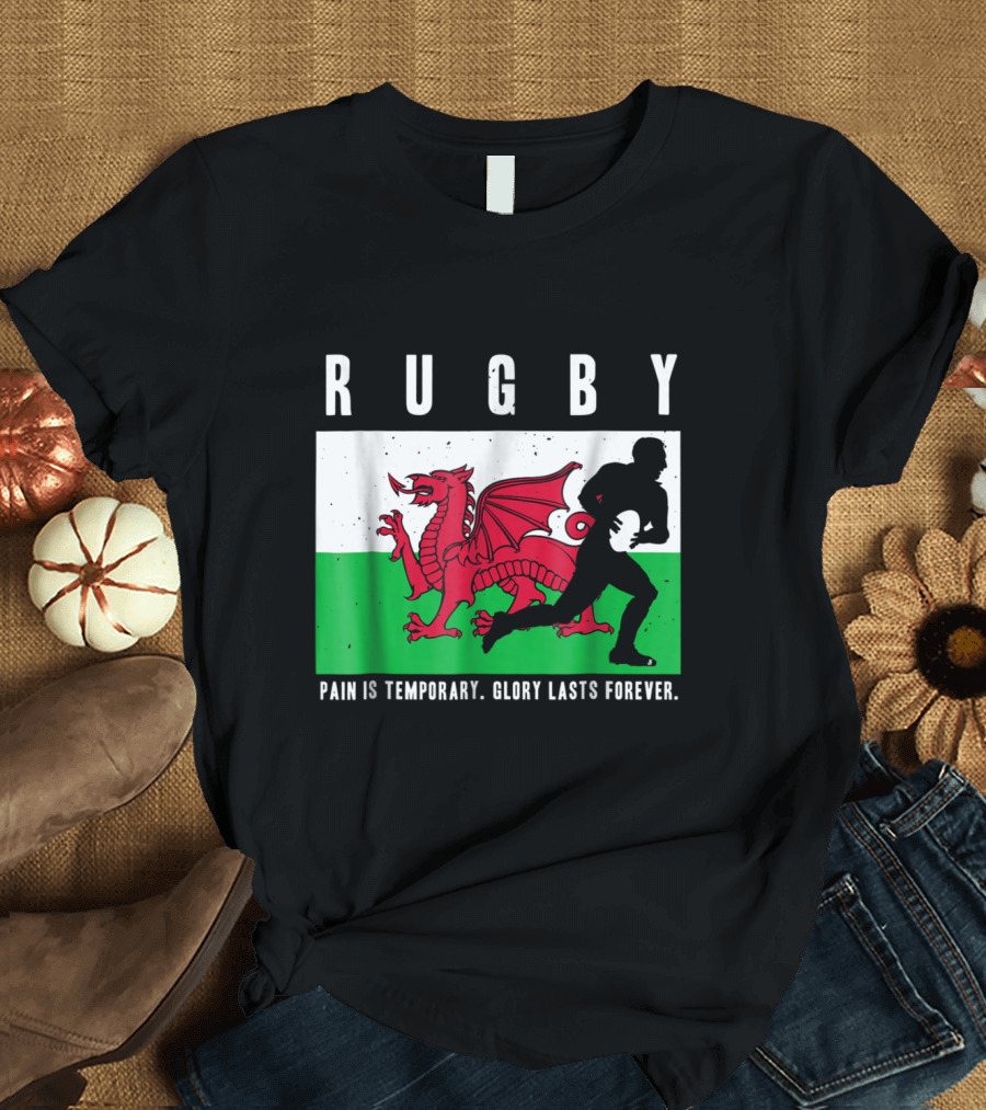 Rugby Wales Welsh Dragon Silhouette Pain Is Temporary Glory Lasts Forever T-Shirt