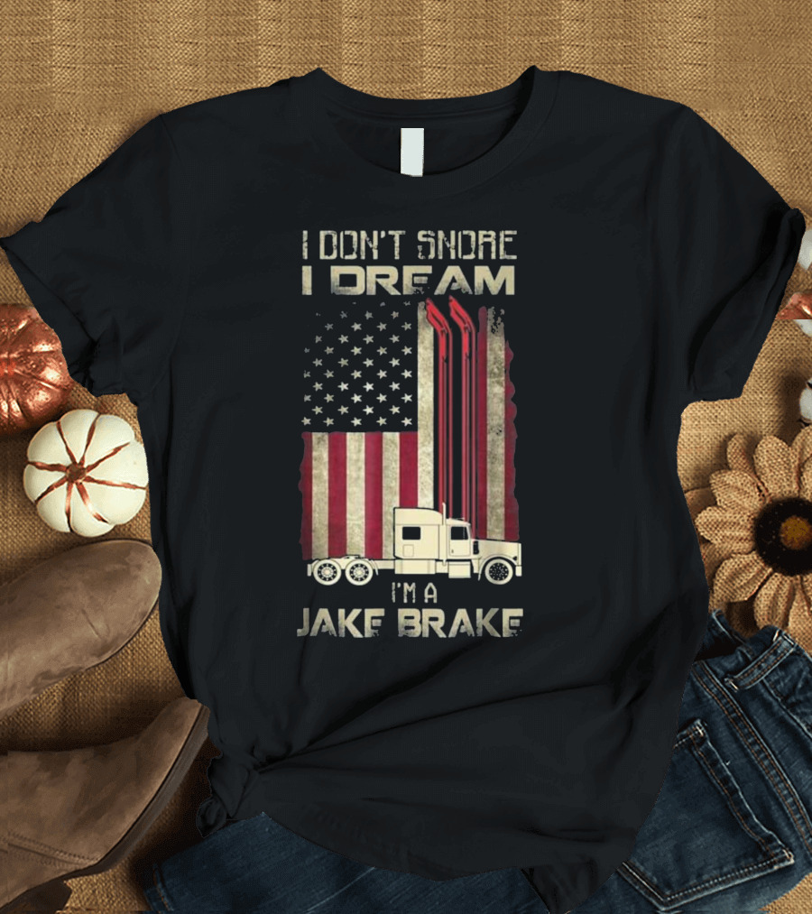 I Don't Snore I Dream I'm a Jake Brake American Flag Semi Truck T-Shirt