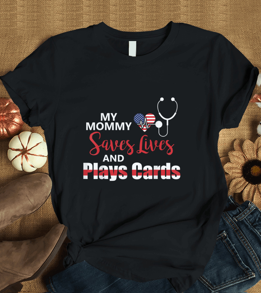 My Mommy Saves Lives Heartbeat American Flag Stethoscope Plays Cards T-Shirt