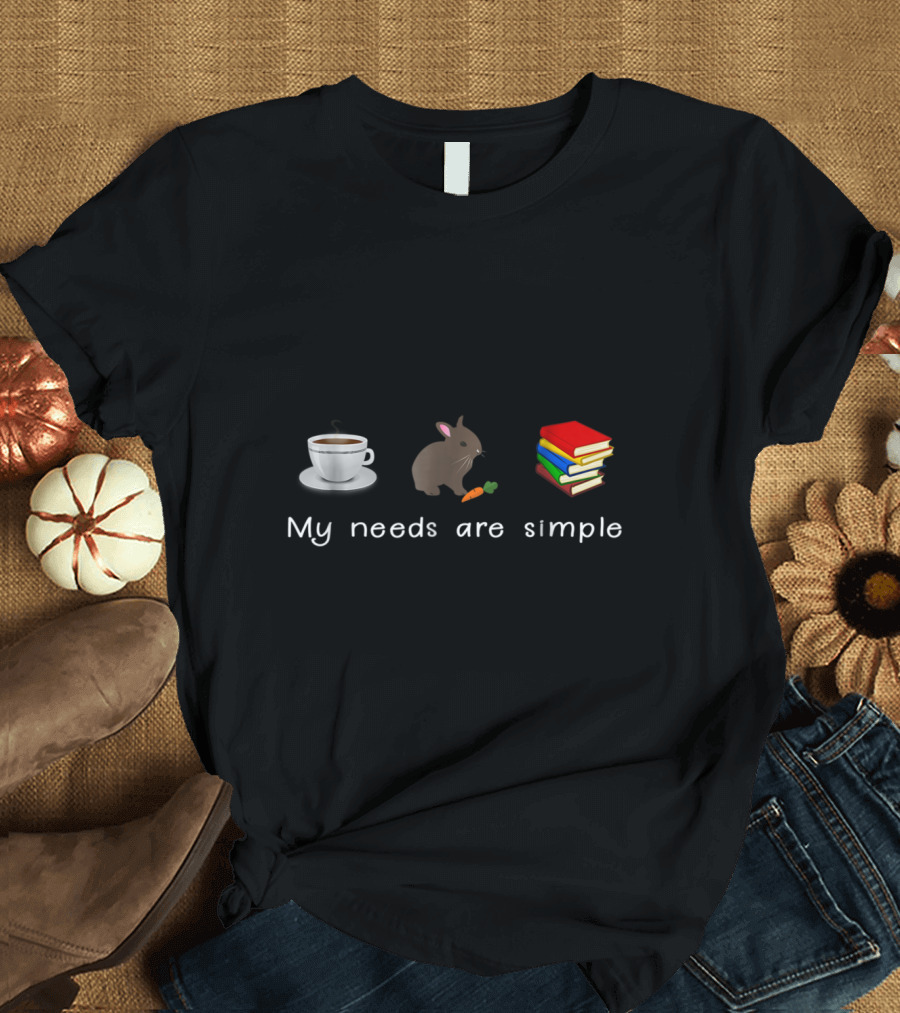 Coffee Rabbit Book My Needs Are Simple Indulgence T-Shirt