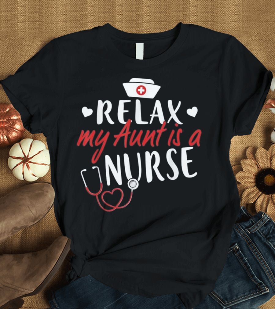 Relax My Aunt is a Nurse Funny Gift for Niece T-Shirt