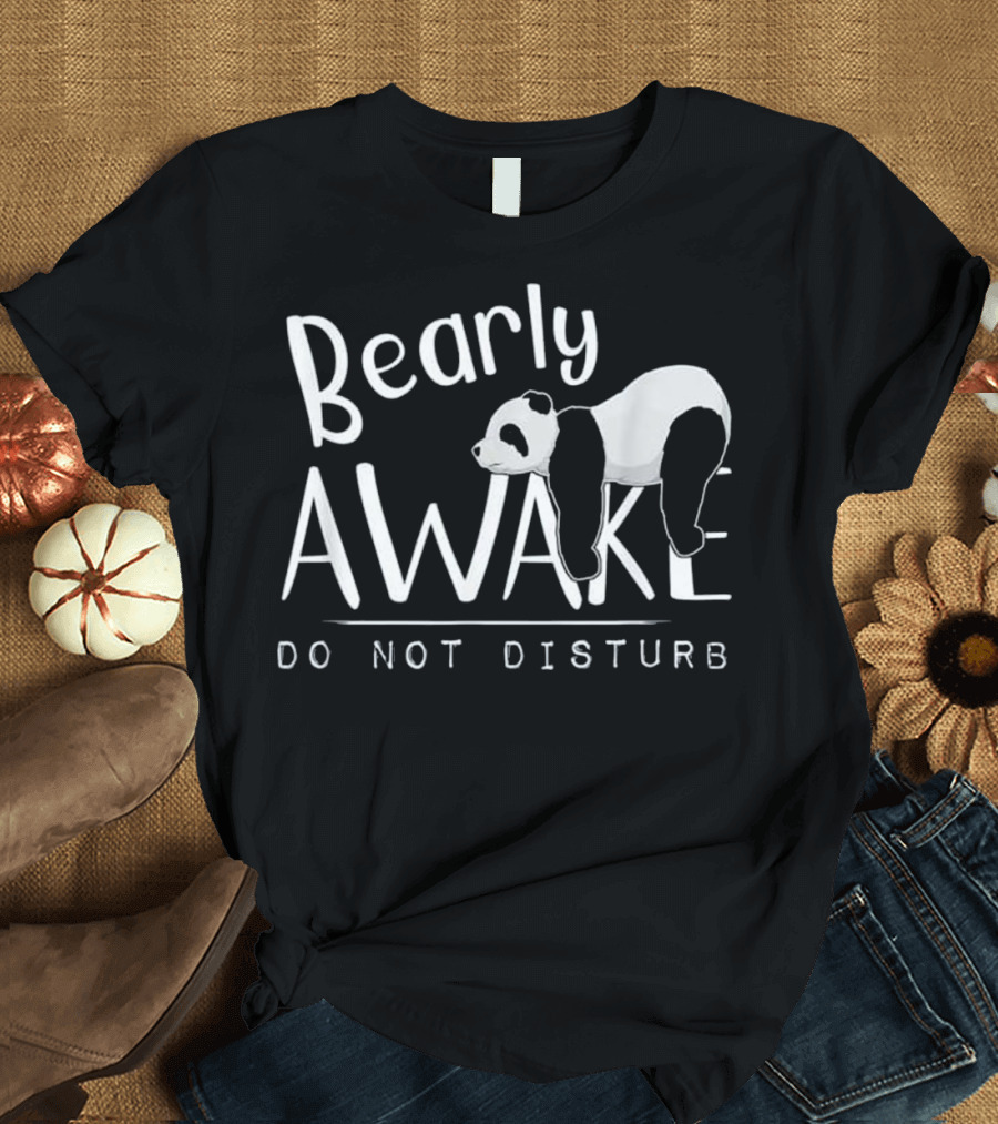 Bearly Awake Do Not Disturb Sleepy Panda Lying on Letters T-Shirt