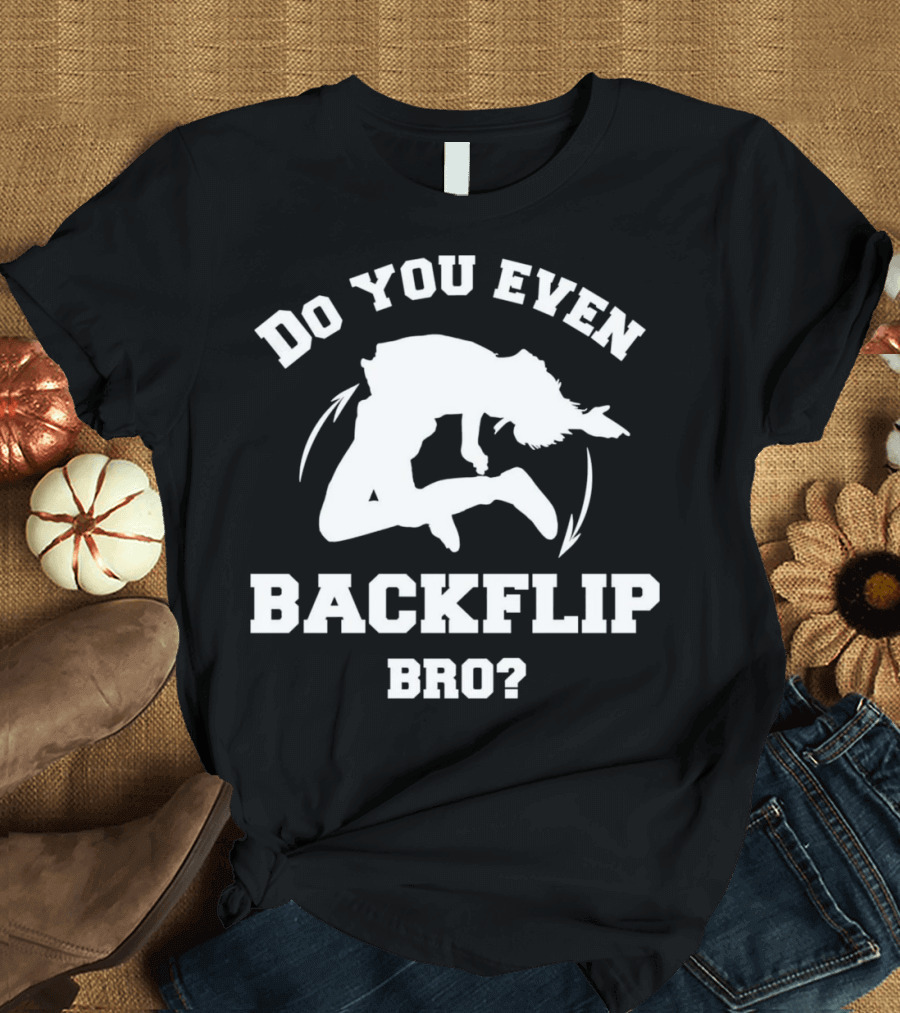 Do You Even Backflip Bro Gymnastic Humor Text T-Shirt