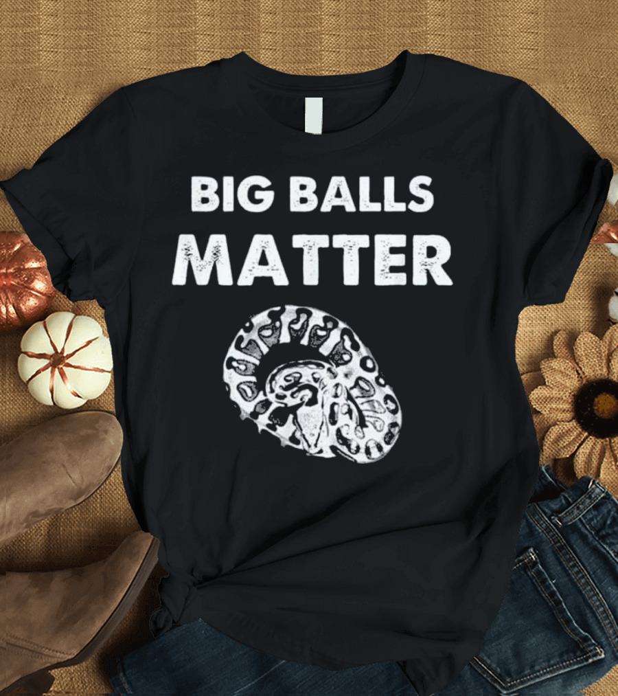 BIG BALLS MATTER Funny Ball Python Snake Herping T-Shirt