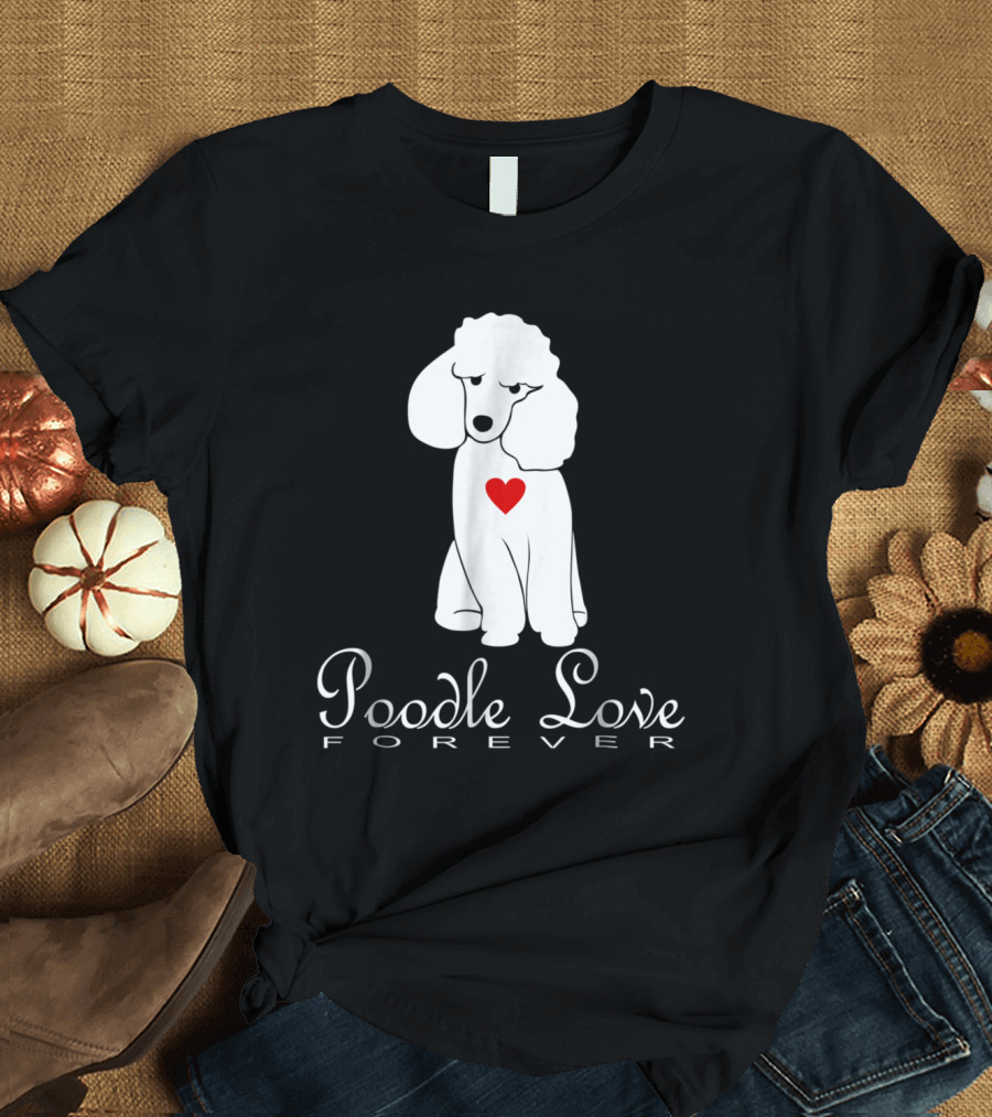 Poodle Love Forever Heart NickerStick T-Shirt