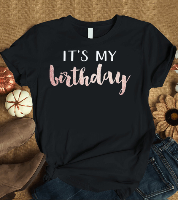 T-Shirt: It's My Birthday Rose Gold Glitter T-Shirt It's My Birthday Rose Gold Glitter T-Shirt