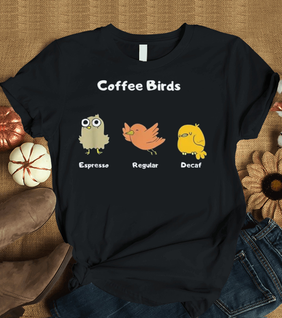 Coffee Birds Espresso Regular Decaf Funny Ornith T-Shirt