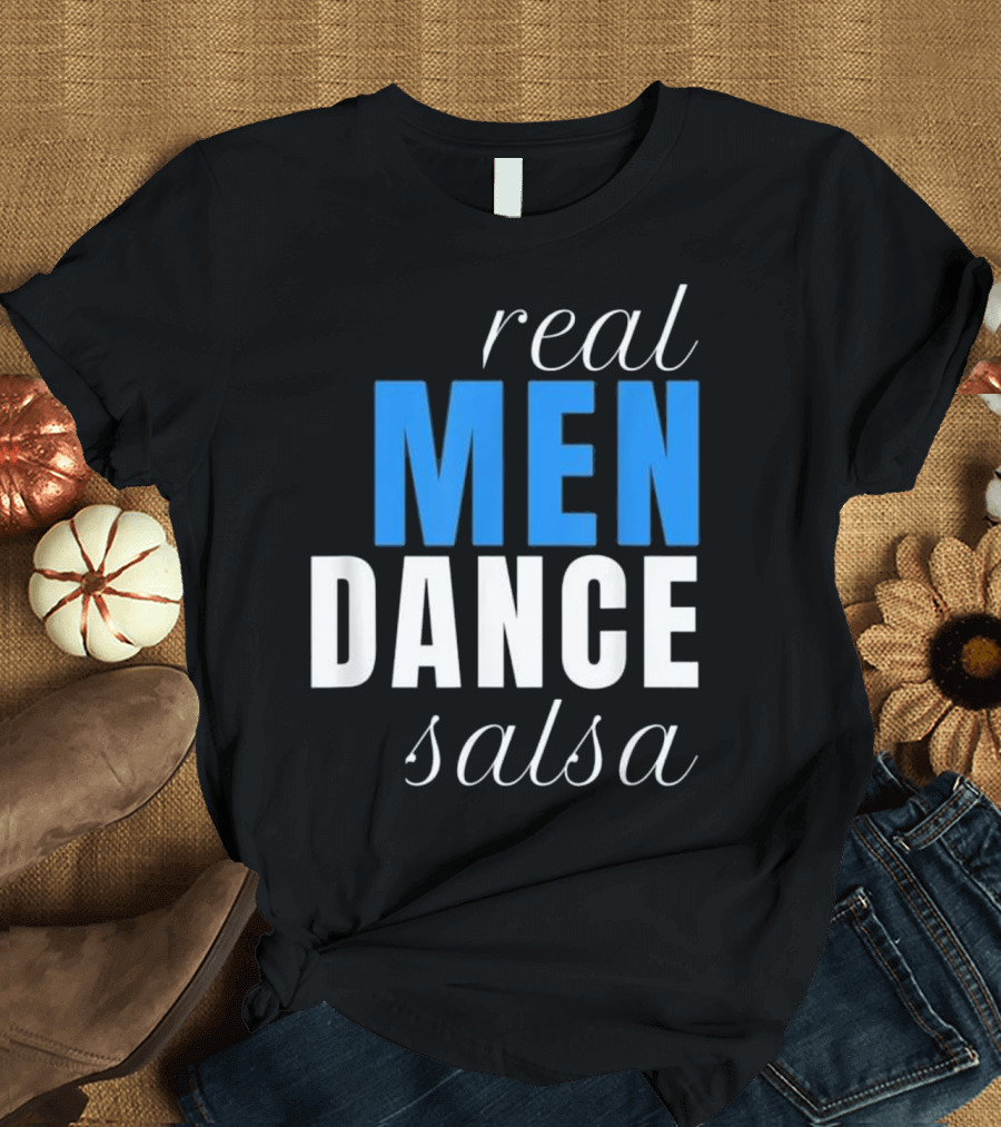 Real Men Dance Salsa T-Shirt