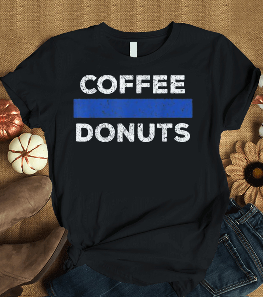 Coffee Donuts Funny Donut Lover Police Blue Line T-Shirt