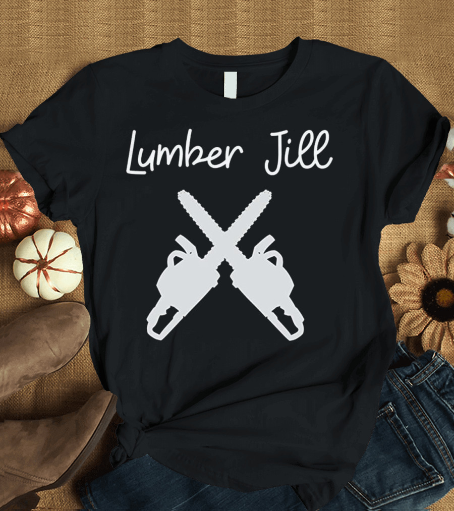 Lumber Jill Female Lumberjack Wife Partner Chainsaws T-Shirt