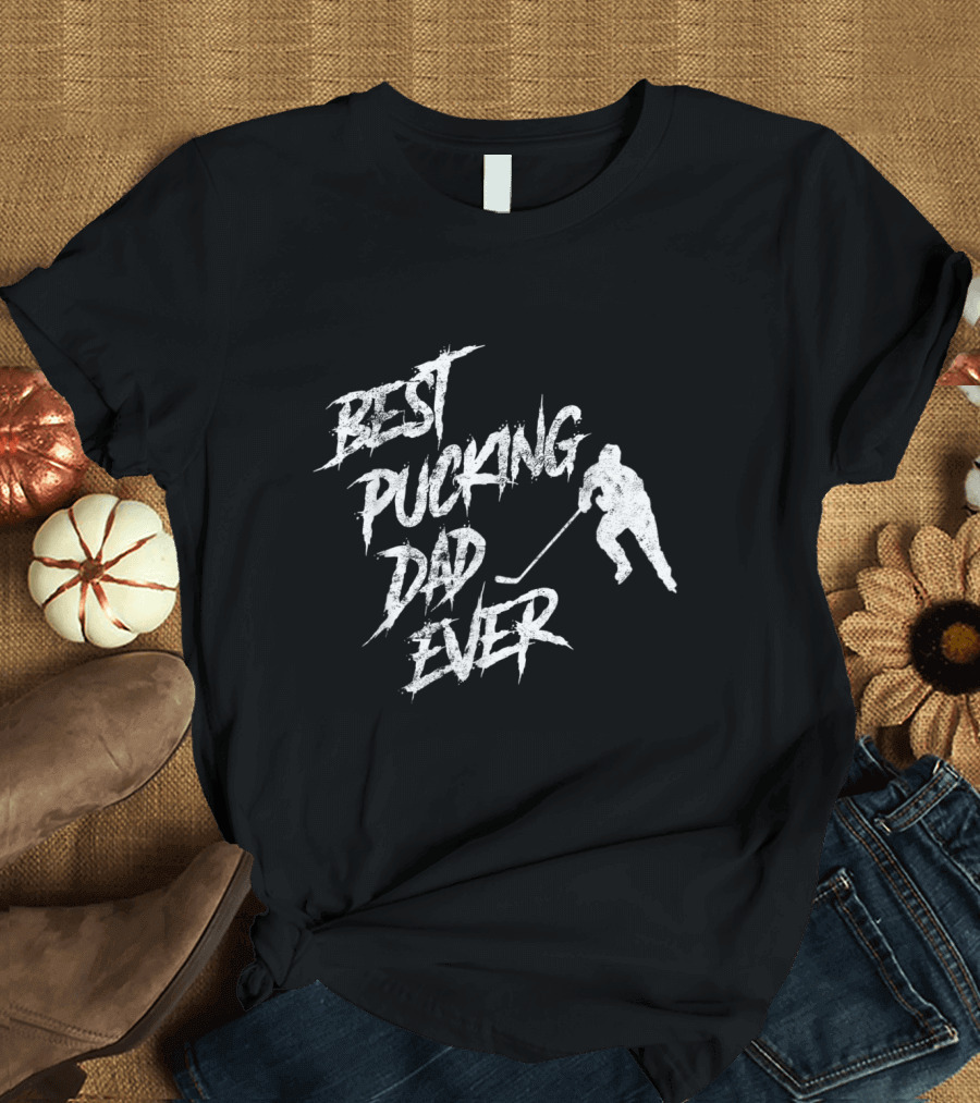 Best Pucking Dad Ever Hockey T-Shirt