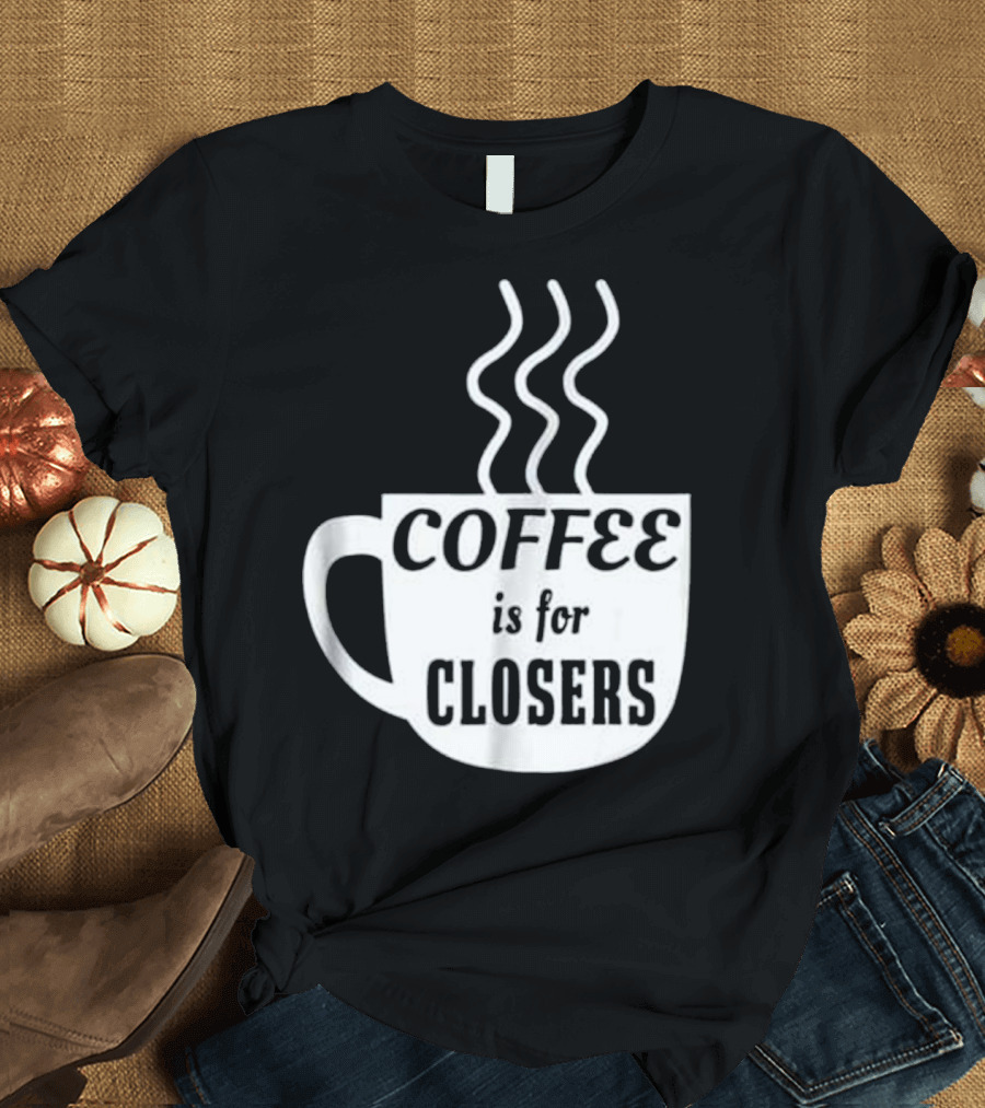 Coffee is for Closers Steaming Mug T-Shirt