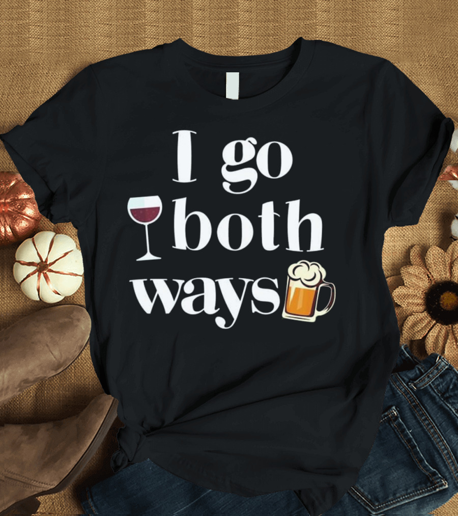 I Go Both Ways Wine Glass and Beer Mug Drinking Alcohol Fun T-Shirt