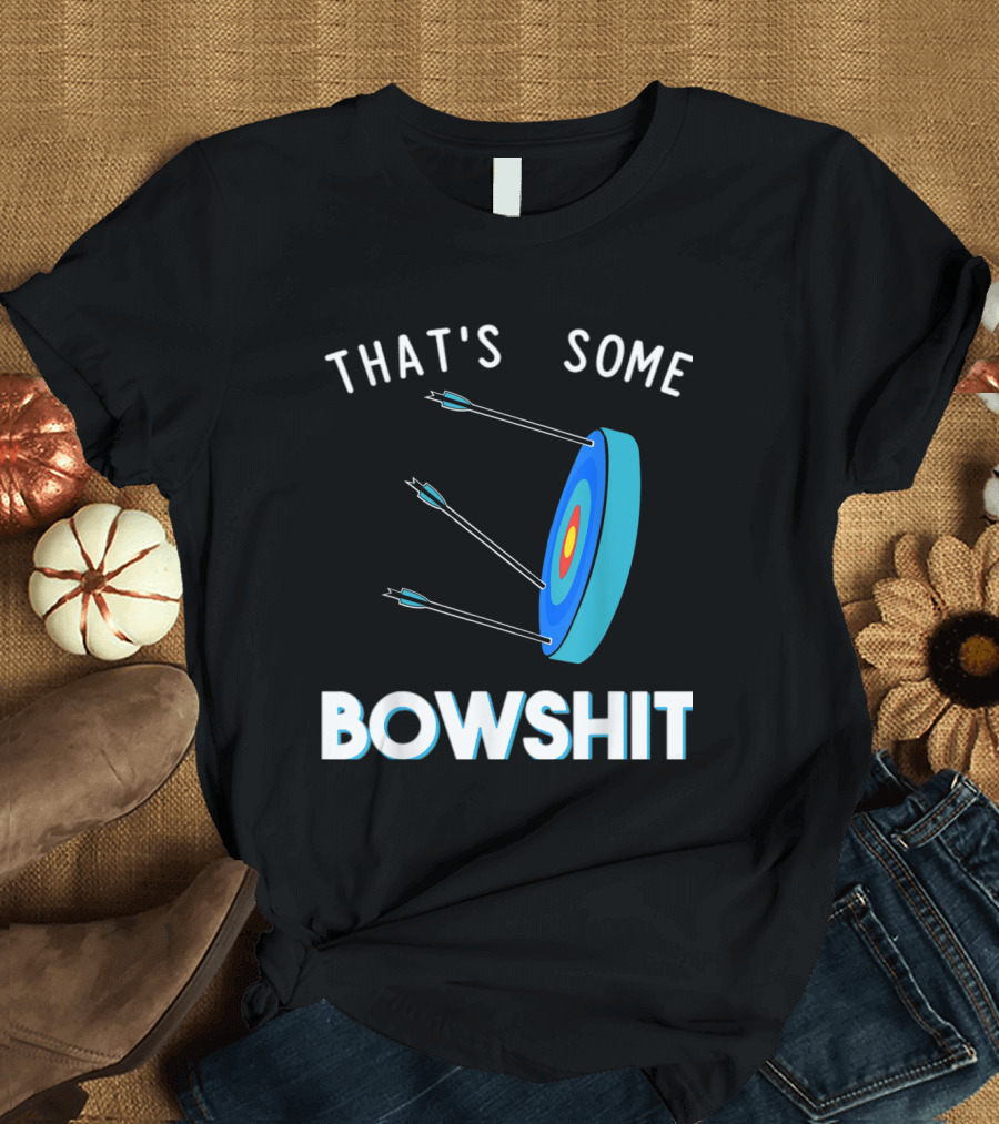 That's Some Bowshit Archery Target with Arrows T-Shirt
