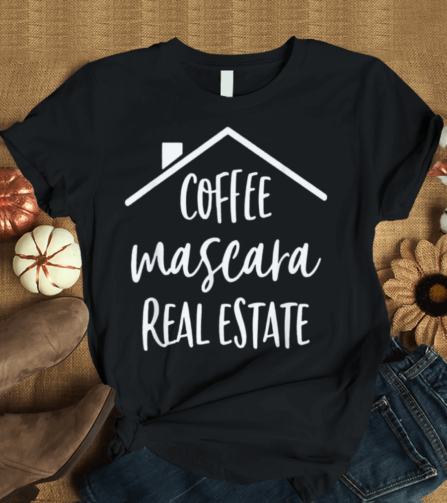 Coffee Mascara Real Estate House T-Shirt