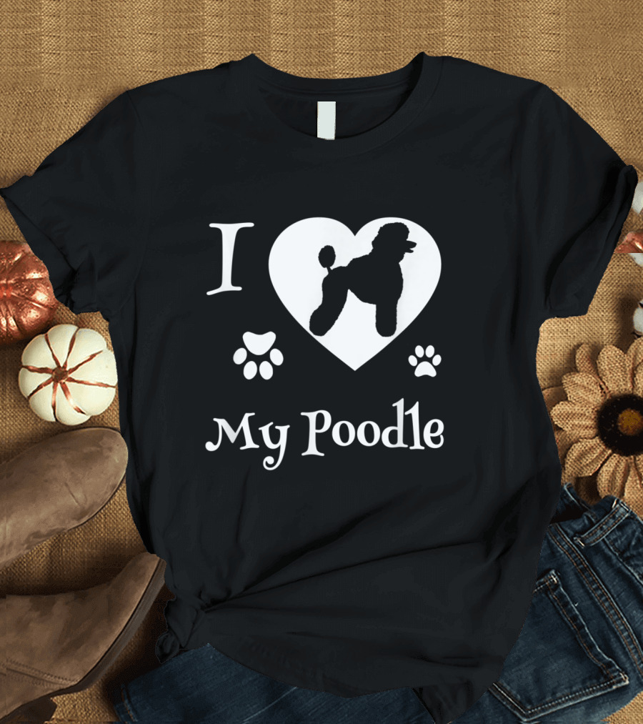 I Love My Poodle Paws T-Shirt