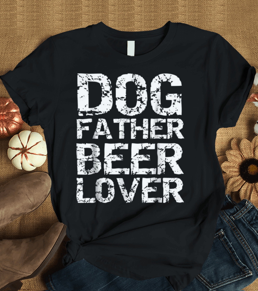 Dog Father Beer Lover Funny Father T-Shirt