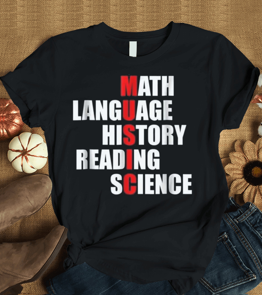 MUSIC Math Language History Reading Science T-Shirt