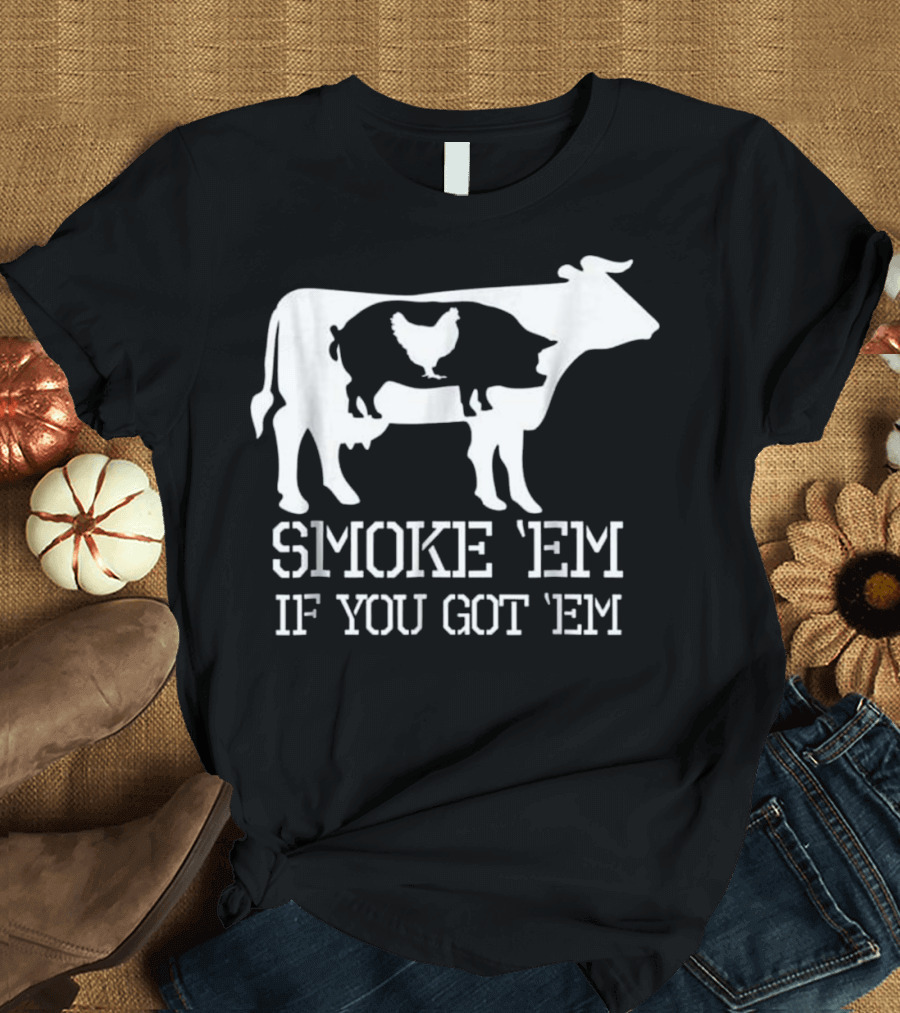 Smoke 'Em If You Got 'Em BBQ Smoker Pitmaster Dad T-Shirt