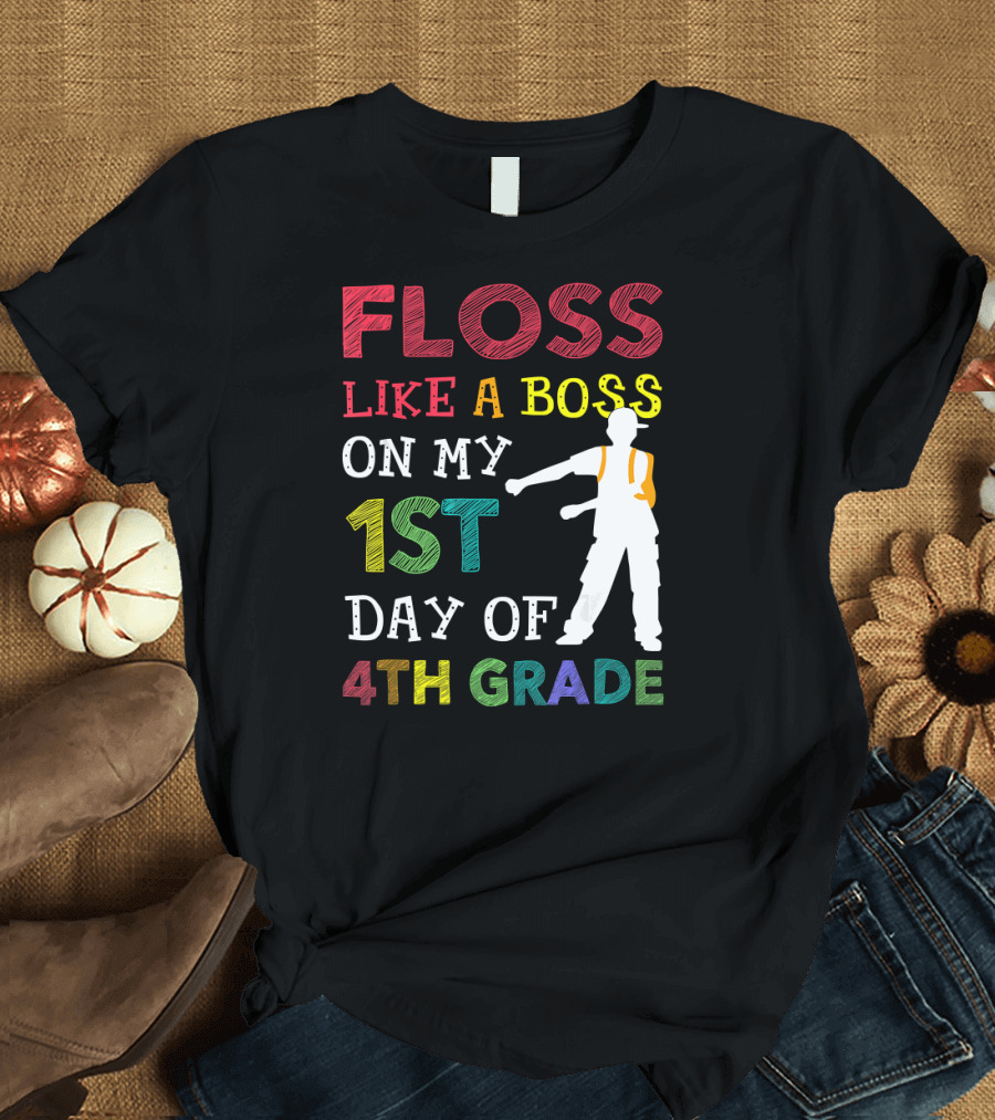 Floss Like a Boss on My 1st Day of 4th Grade T-Shirt