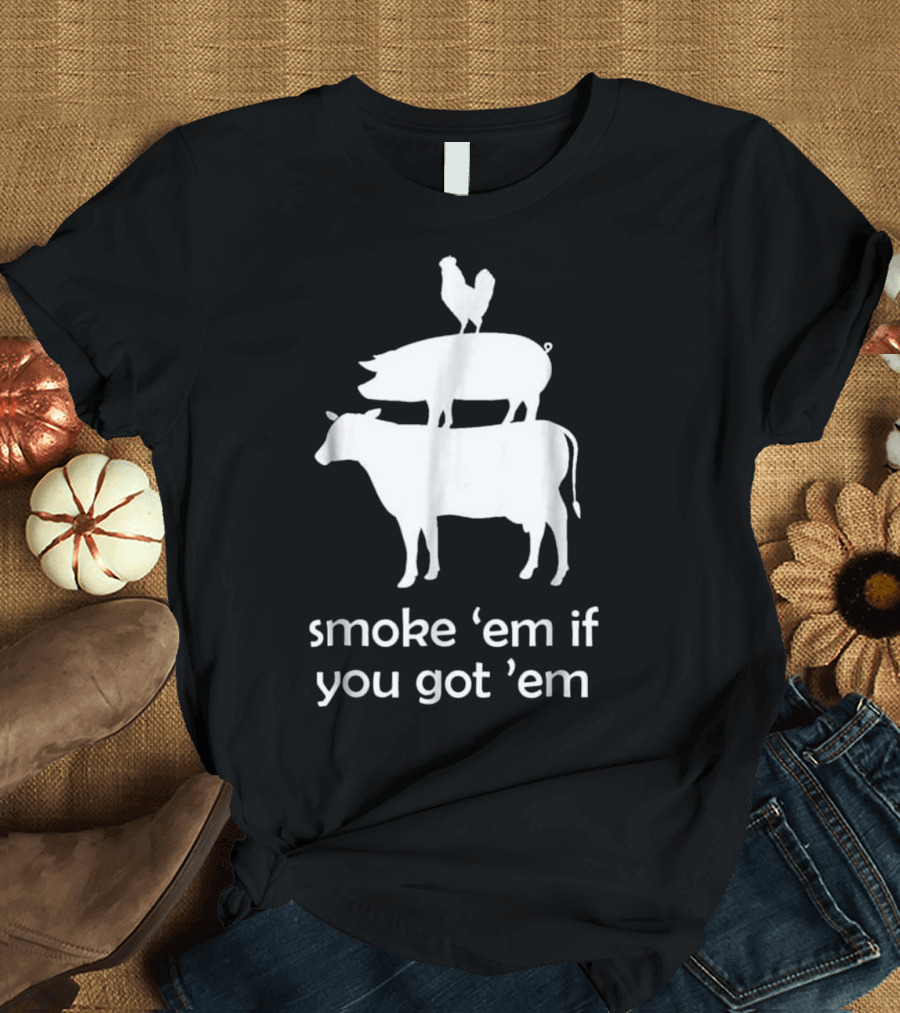 Funny BBQ Smoking Meat Smoker Smoke 'Em If You Got 'Em T-Shirt