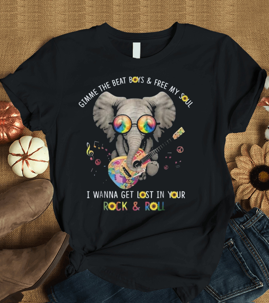 Gimme the Beat Boys and Free My Soul Elephant I Wanna Get Lost in Your Rock and Roll T-Shirt