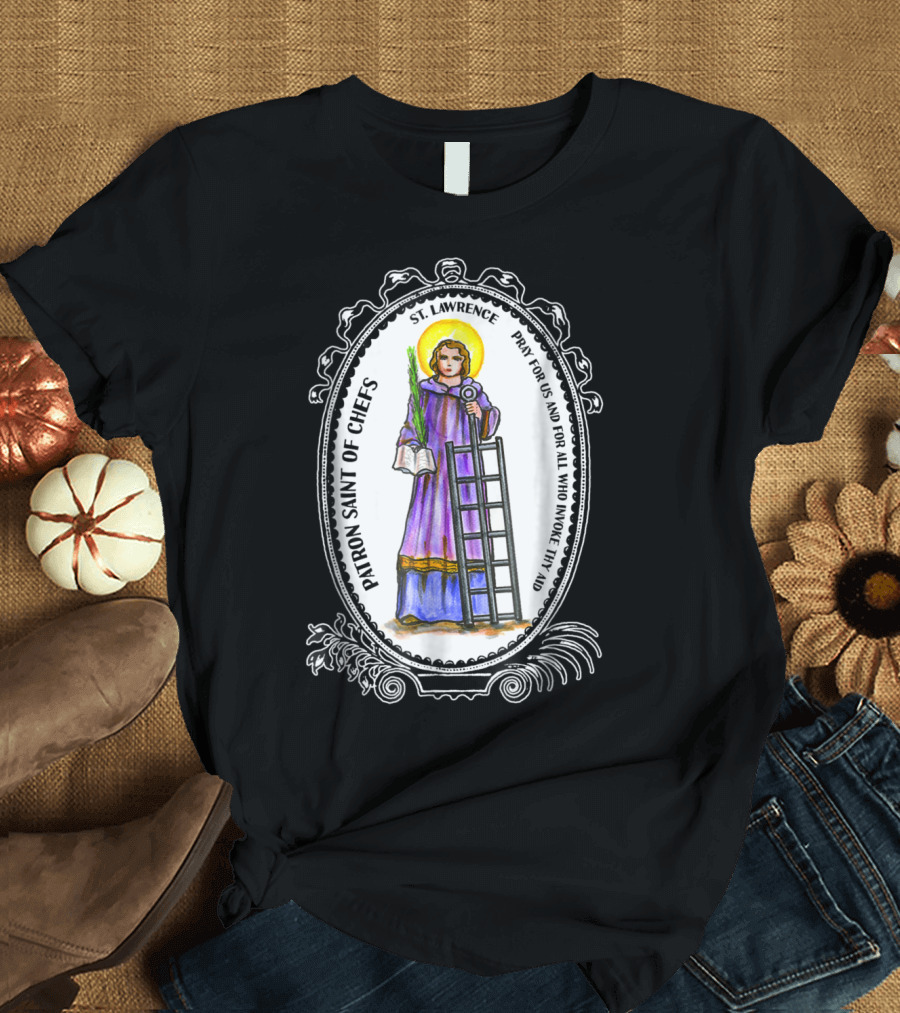 Saint Lawrence Pray for Us Patron Saint of Chefs T-Shirt