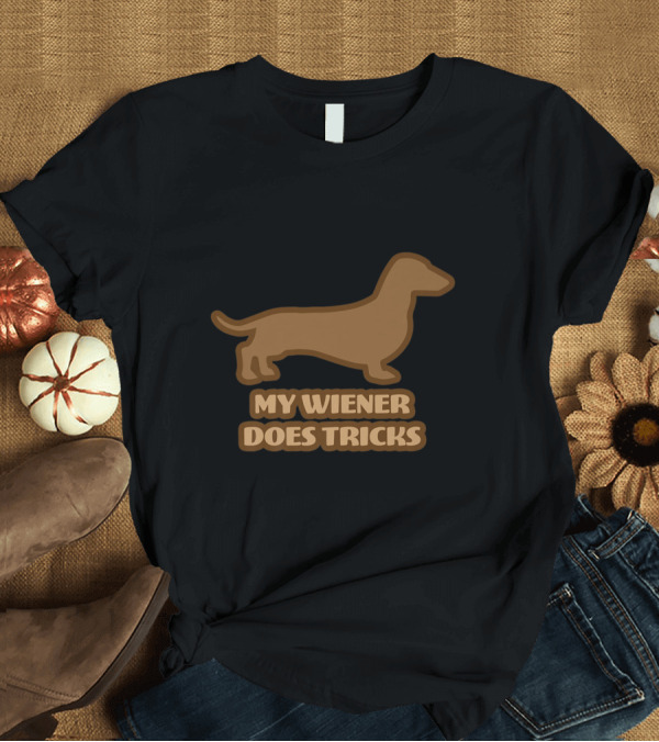 T-Shirt: My Wiener Does Tricks Funny Dachshund Dog T-Shirt My Wiener Does Tricks Funny Dachshund Dog T-Shirt