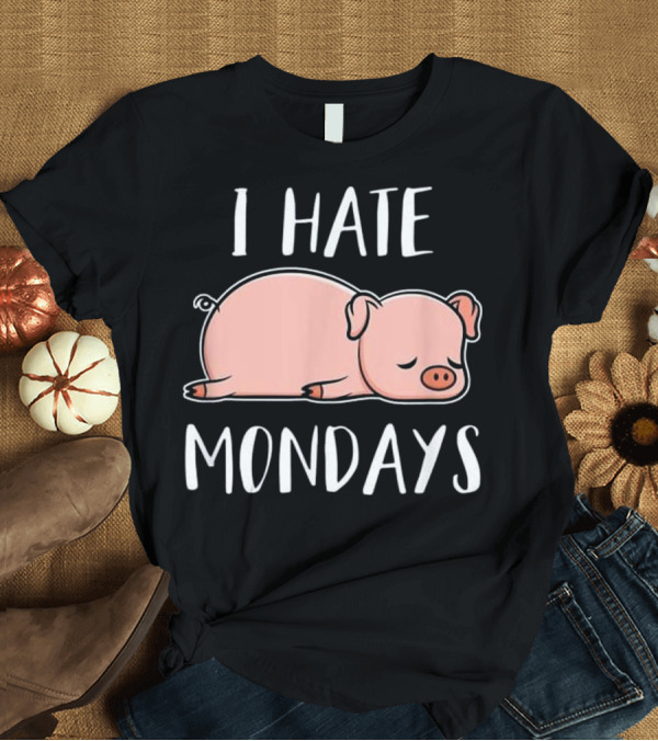 T-Shirt: I Hate Mondays Cute Funny Pig T-Shirt I Hate Mondays Cute Funny Pig T-Shirt