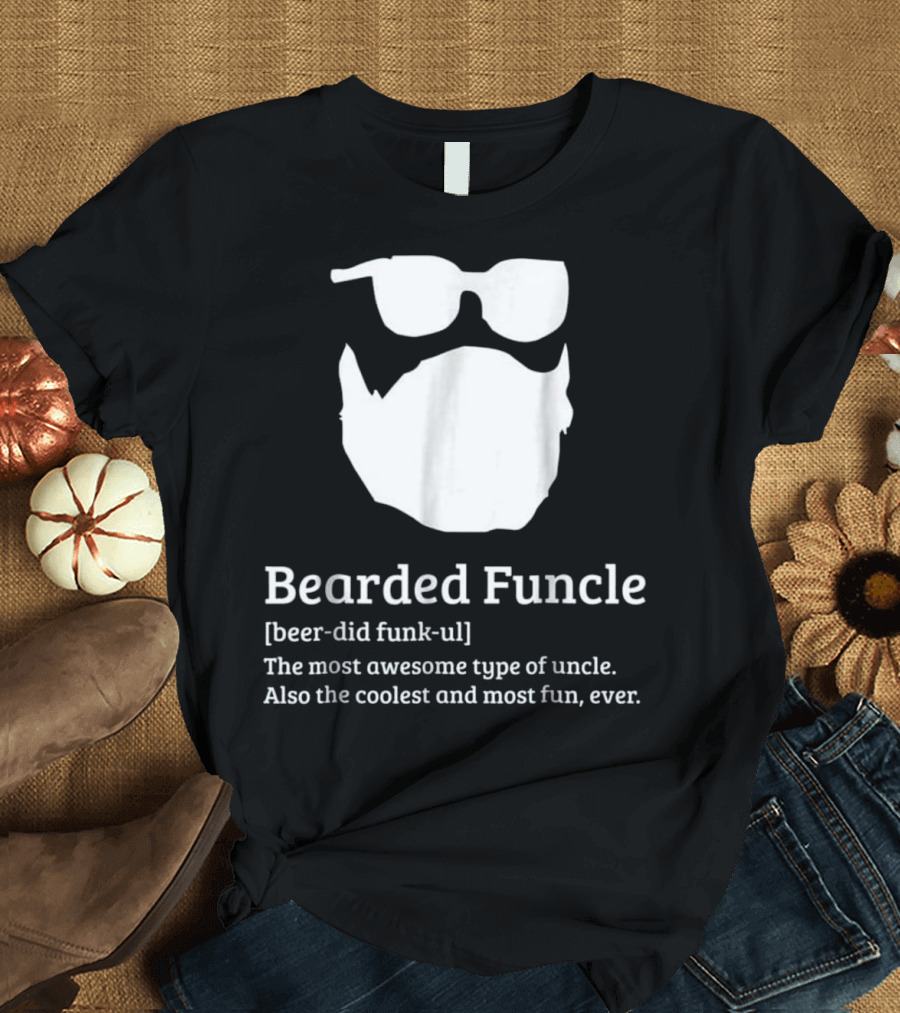 Bearded Funcle Beer-Did Funk-ul Most Awesome Type Uncle Coolest Most Fun Ever T-Shirt