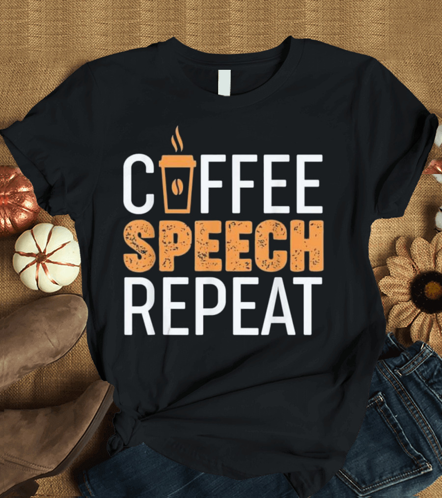 Coffee Speech Repeat Therapist Coffee Cup T-Shirt