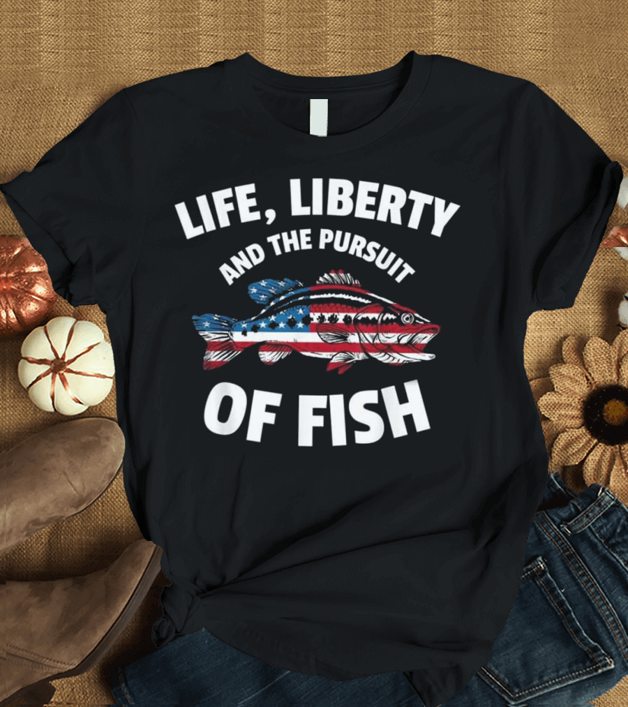 Life Liberty and the Pursuit of Fish American Flag 4th of July T-Shirt