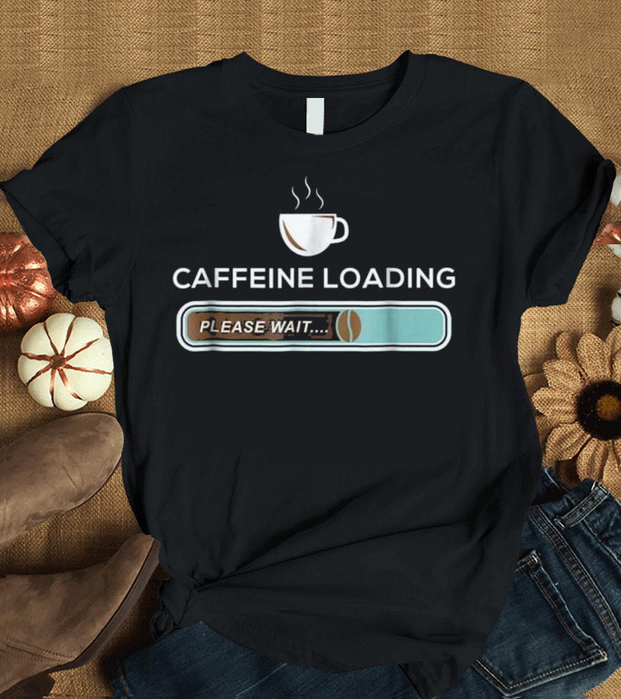 Caffeine Loading Please Wait Coffee Breakfa T-Shirt