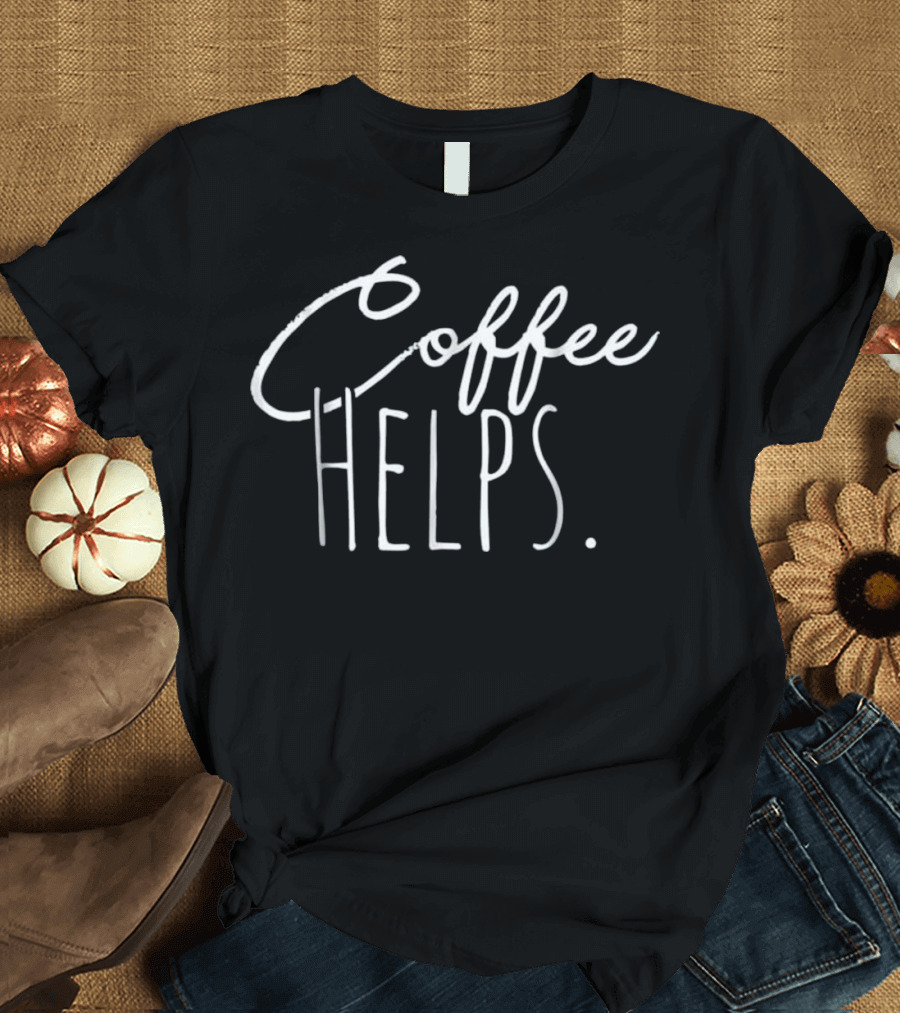 Coffee Helps Morning Sleepy T-Shirt