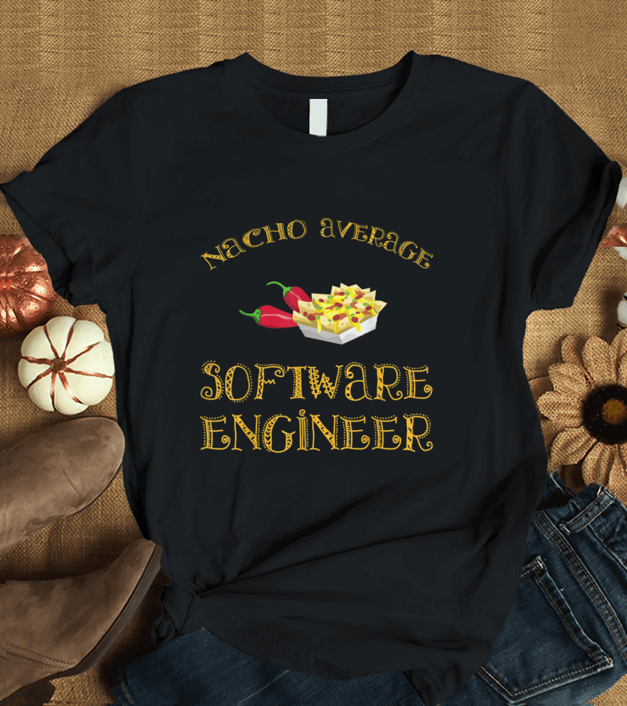 Nacho Average Software Engineer Funny Hispan Jalapeno Nachos T-Shirt