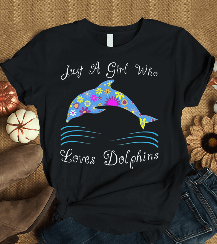 Just A Girl Who Loves Dolphins T-Shirt