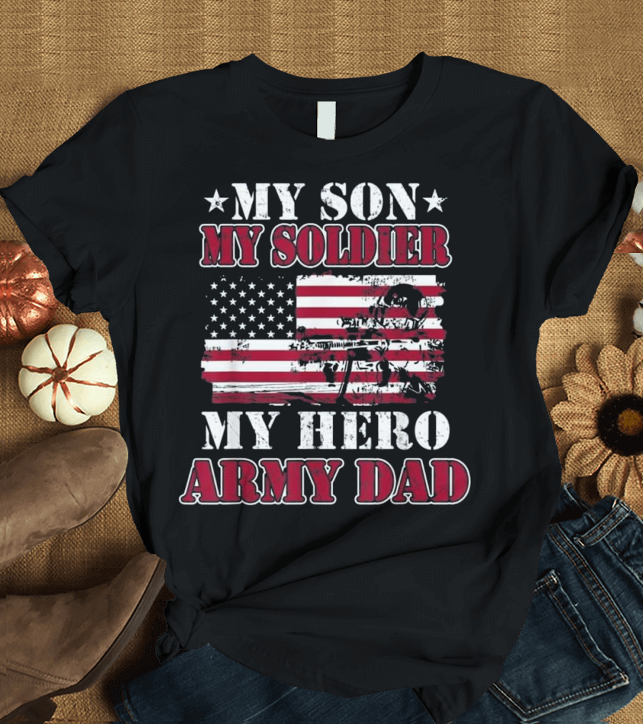 My Son My Soldier My Hero Army Dad T-Shirt