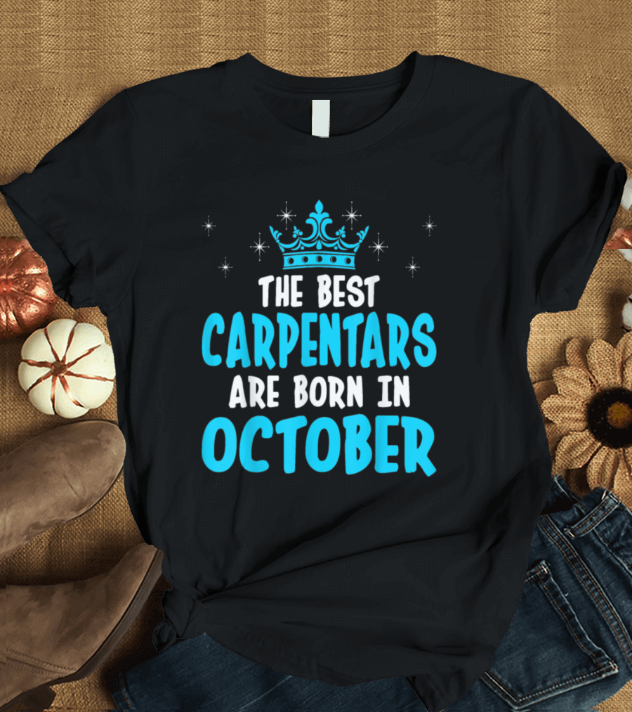The Best Carpenters Are Born In October T-Shirt
