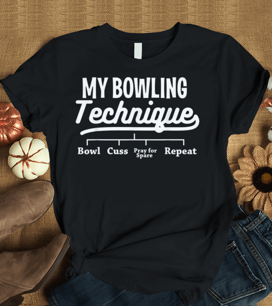 My Bowling Technique Bowl Cuss Pray for Spare Repeat T-Shirt